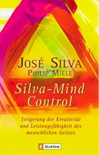 Silva Mind Control: Die universelle Methode zur Steigerung der Kreativität und Leistungsfähigkeit des menschlichen Geistes | Die universelle Methode zur Steigerung der geistigen Leistungsfähigkeit (0) von Ullstein Taschenbuchvlg.